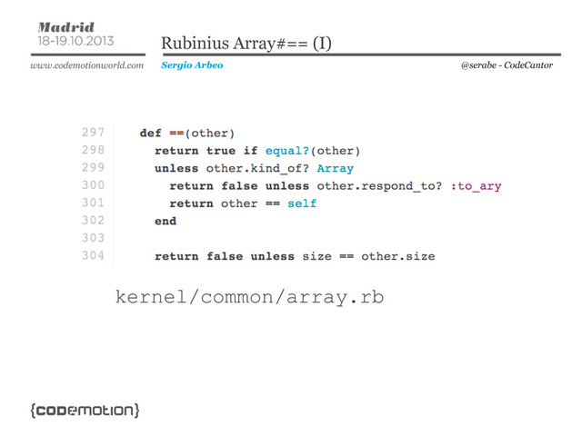@serabe - CodeCantor
Sergio Arbeo
Rubinius Array#== (I)
kernel/common/array.rb
