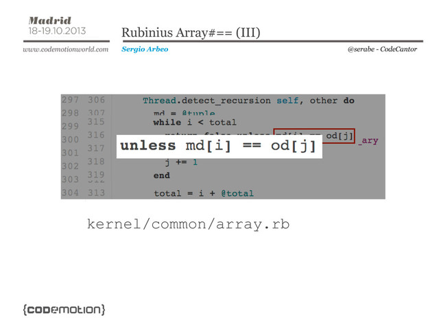 @serabe - CodeCantor
Sergio Arbeo
Rubinius Array#== (III)
kernel/common/array.rb
