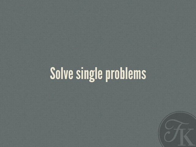 Solve single problems
