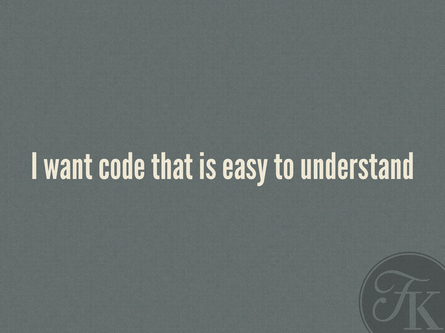 I want code that is easy to understand
