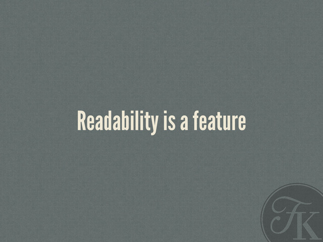 Readability is a feature
