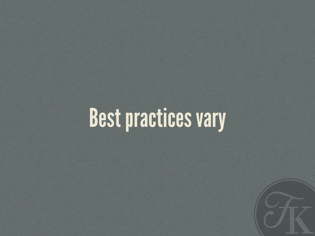 Best practices vary

