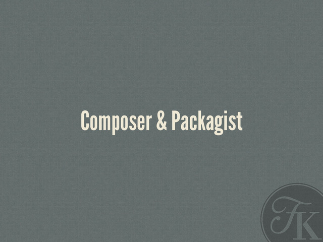 Composer & Packagist
