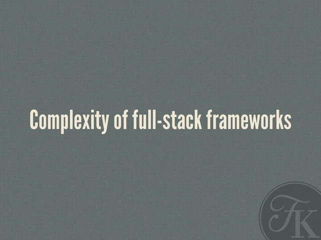 Complexity of full-stack frameworks

