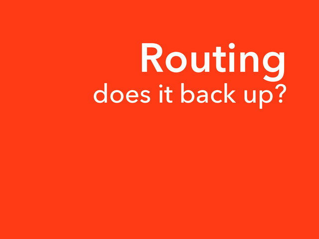 Routing
does it back up?
