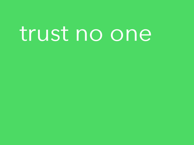 trust no one
