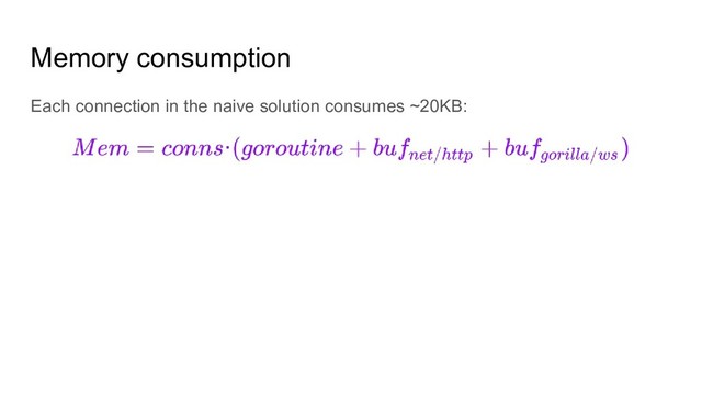 Memory consumption
Each connection in the naive solution consumes ~20KB:

