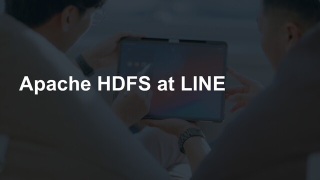 Apache HDFS at LINE
