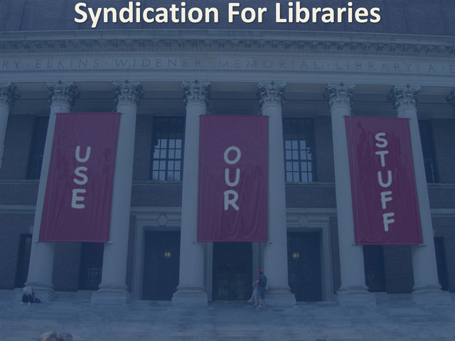 Syndication	  For	  Libraries
