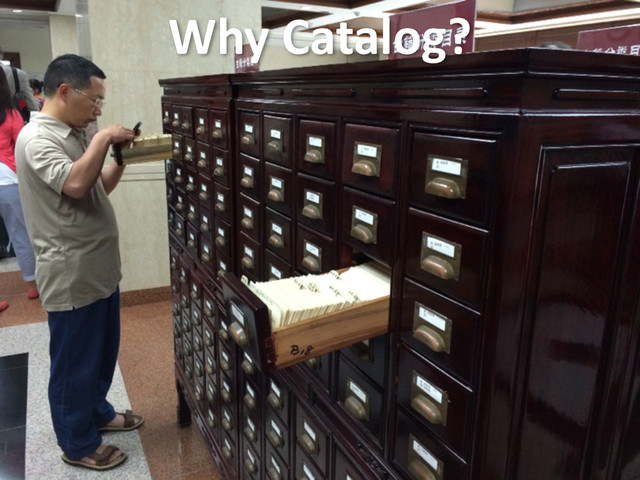 Why	  Catalog?
