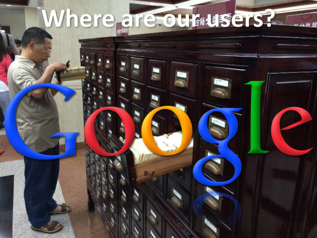 Where	  are	  our	  users?
