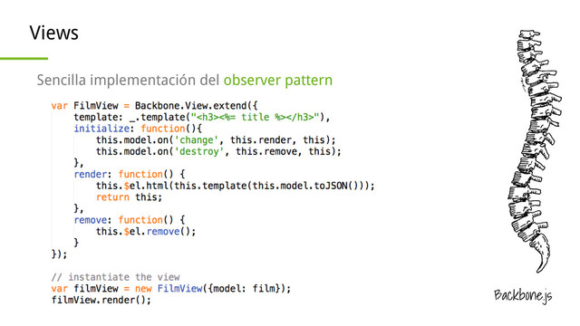 Backbone.js
Views
Sencilla implementación del observer pattern
