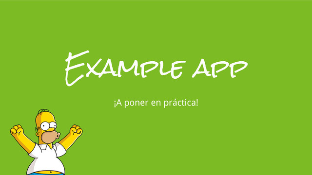 Example app
¡A poner en práctica!
