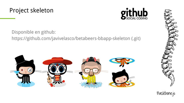 Backbone.js
Project skeleton
Disponible en github:
https://github.com/javivelasco/betabeers-bbapp-skeleton (.git)
