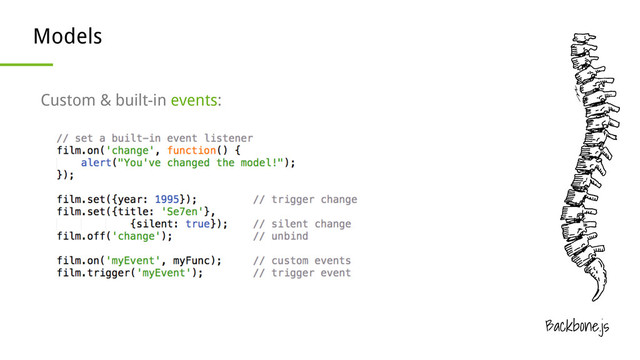Backbone.js
Models
Custom & built-in events:

