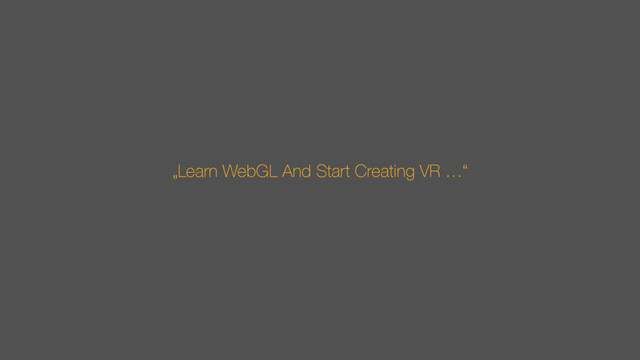 „Learn WebGL And Start Creating VR …“
