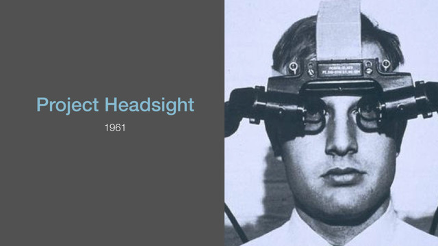 Project Headsight
1961
