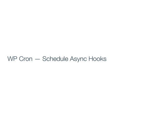 WP Cron — Schedule Async Hooks
