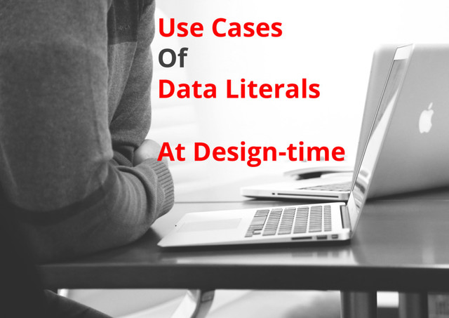 Use Cases
Of
Data Literals
At Design-time
