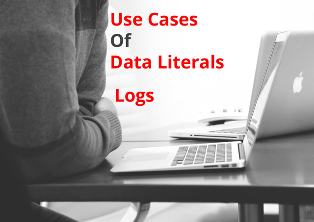 Logs
Use Cases
Of
Data Literals
