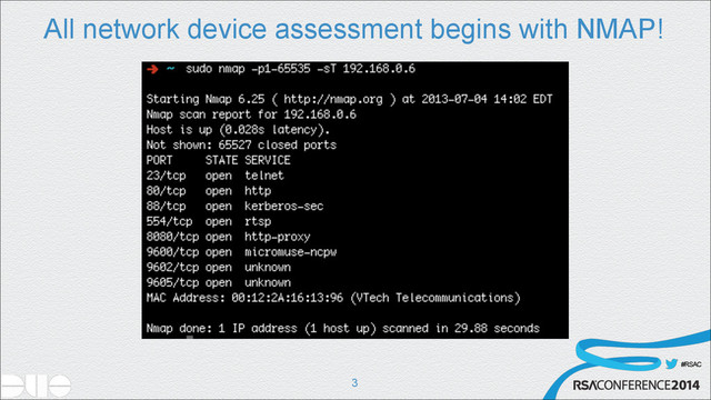 #RSAC
All network device assessment begins with NMAP!
!3
