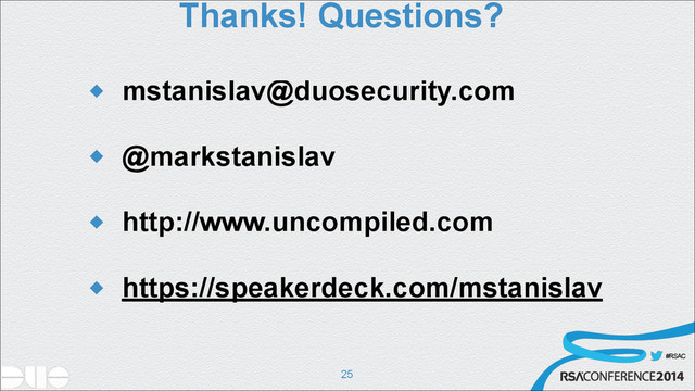 #RSAC
Thanks! Questions?
u mstanislav@duosecurity.com
!
u @markstanislav
!
u http://www.uncompiled.com
!
u https://speakerdeck.com/mstanislav
!25
