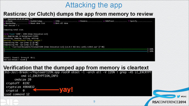 #RSAC
Attacking the app
!9
Rasticrac (or Clutch) dumps the app from memory to review
yay!
Verification that the dumped app from memory is cleartext
