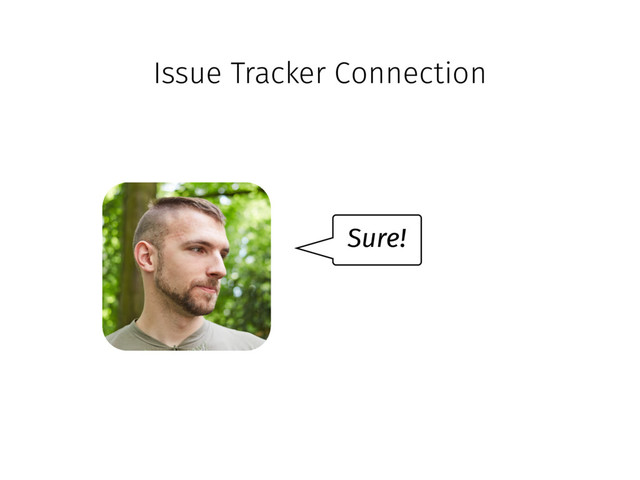 Issue Tracker Connection
Sure!
