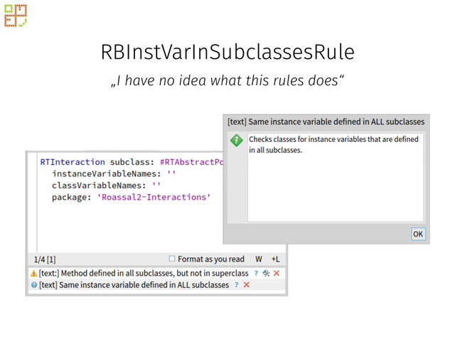 RBInstVarInSubclassesRule
„I have no idea what this rules does“

