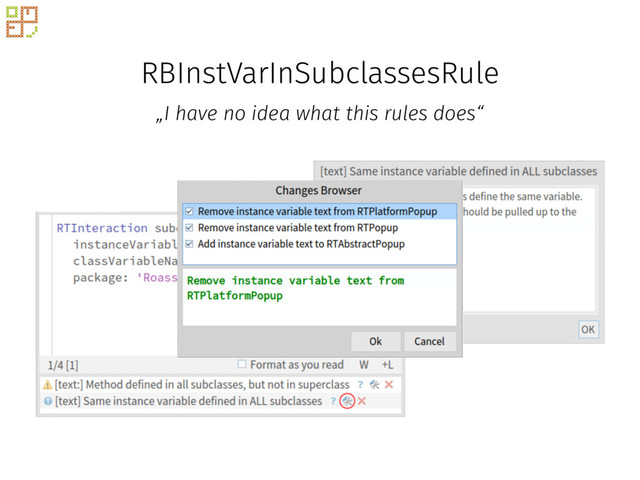 RBInstVarInSubclassesRule
„I have no idea what this rules does“
