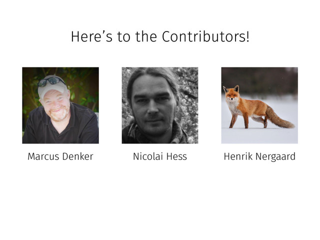 Nicolai Hess
Marcus Denker Henrik Nergaard
Here’s to the Contributors!
