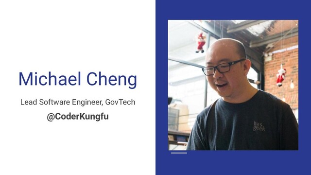 Michael Cheng
Lead Software Engineer, GovTech
@CoderKungfu
