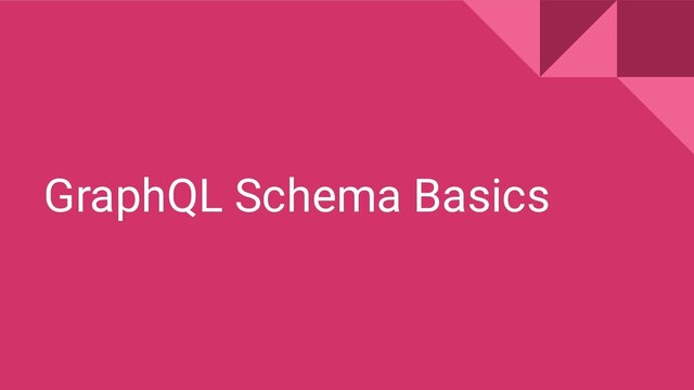 GraphQL Schema Basics
