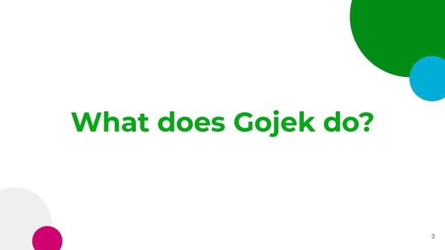 What does Gojek do?
3
