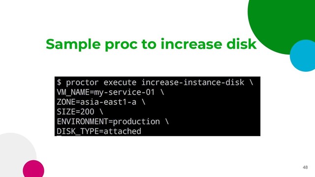 Sample proc to increase disk
48
