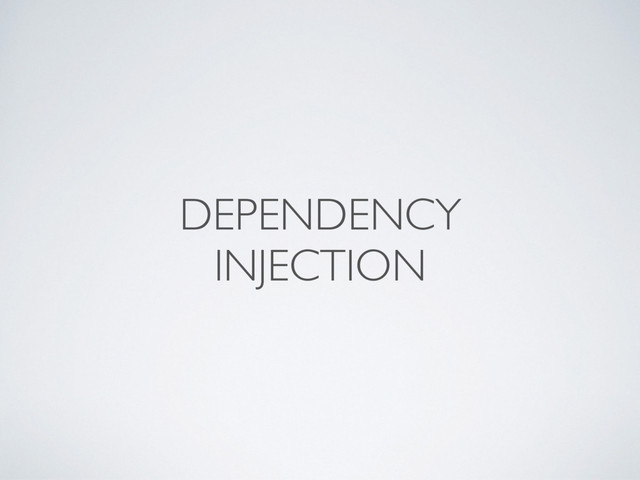 DEPENDENCY
INJECTION
