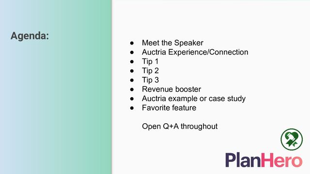 Agenda:
● Meet the Speaker
● Auctria Experience/Connection
● Tip 1
● Tip 2
● Tip 3
● Revenue booster
● Auctria example or case study
● Favorite feature
Open Q+A throughout
