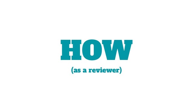 HOW
(as a reviewer)
