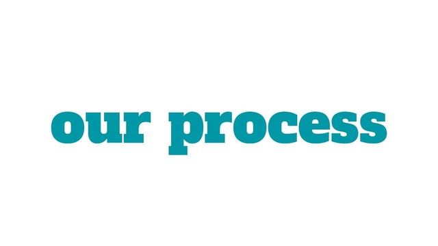 our process
