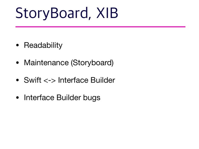 • Readability

• Maintenance (Storyboard)

• Swift <-> Interface Builder

• Interface Builder bugs
4UPSZ#PBSE9*#
