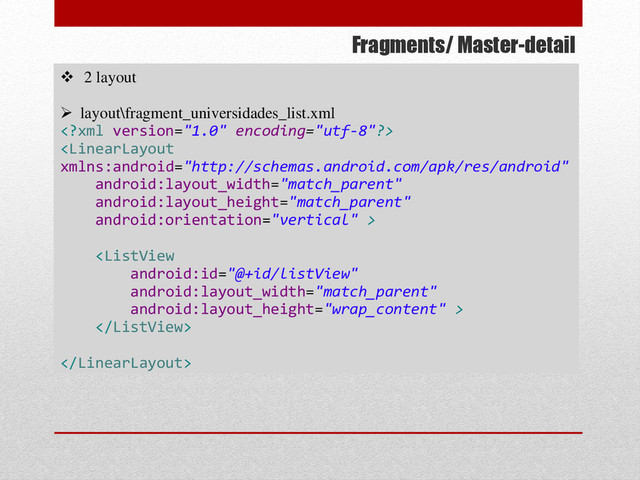 Fragments/ Master-detail
 2 layout
 layout\fragment_universidades_list.xml





