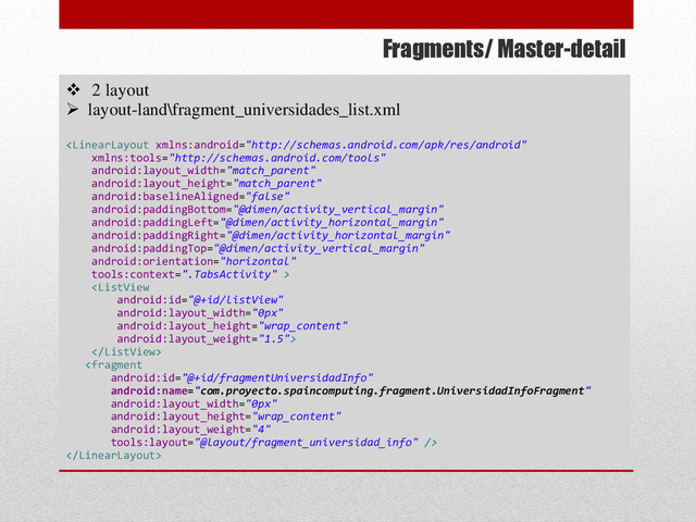 Fragments/ Master-detail
 2 layout
 layout-land\fragment_universidades_list.xml





