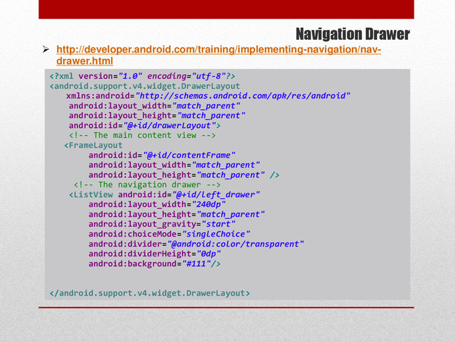 Navigation Drawer







 http://developer.android.com/training/implementing-navigation/nav-
drawer.html
