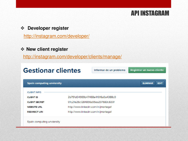 API INSTAGRAM
 .Developer register
 New client register
http://instagram.com/developer/clients/manage/
http://instagram.com/developer/
