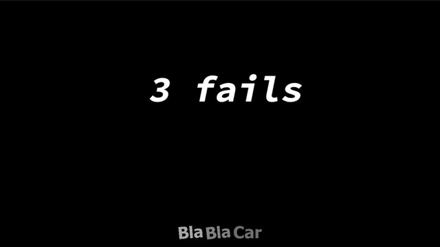 3 fails
