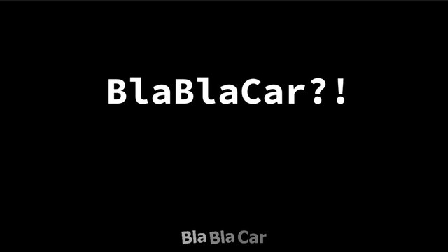 BlaBlaCar?!
