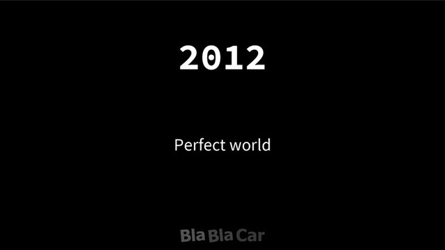 Perfect world
2012
