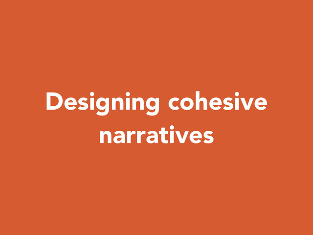 Designing cohesive
narratives
