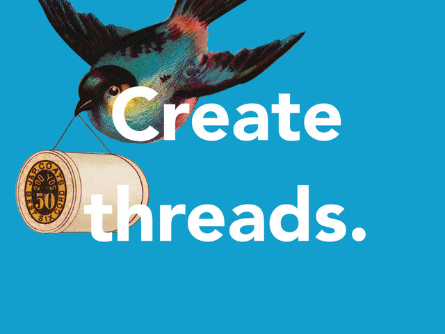 Create
threads.
