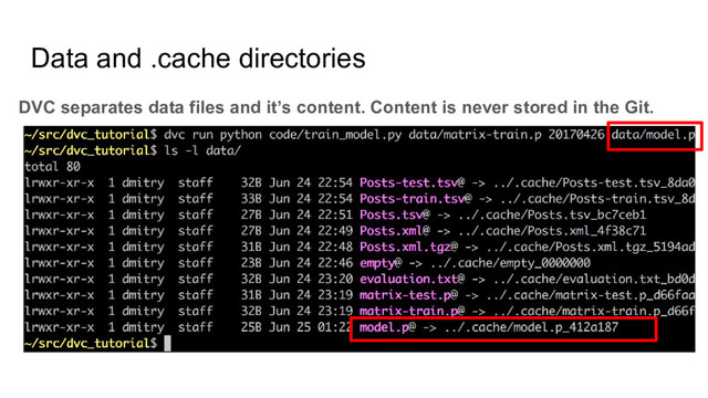 Data and .cache directories
DVC separates data files and it’s content. Content is never stored in the Git.

